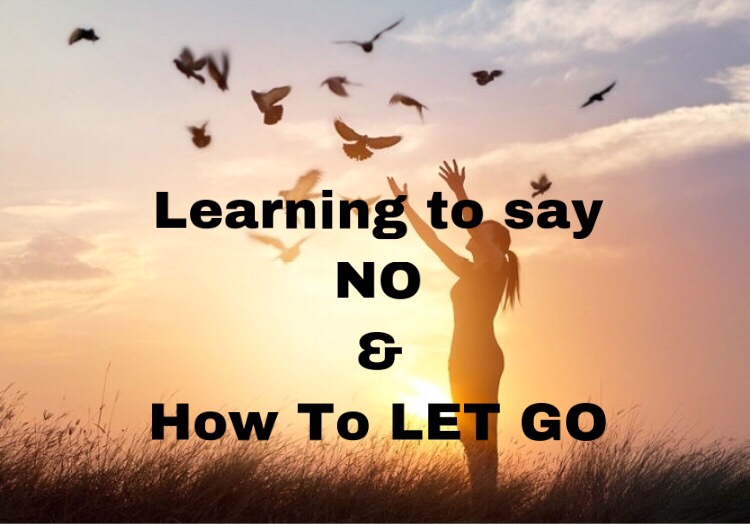 Learning to say “NO” and How to LET&nbsp;GO